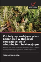 Kobiety sprzedajace piwo bananowe w Bugaruli zmagajace sie z wiednieciem bakteryjnym (Polish Edition) 6630038371 Book Cover