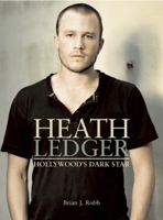 Heath Ledger: Hollywood's Dark Star 0859654273 Book Cover