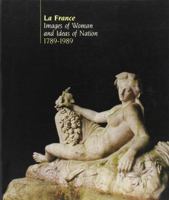 La France, images of woman and ideas of nation, 1789-1989: Hayward Gallery London, 26 January to 16 April : Walker Art Gallery Liverpool, 3 May to 11 June 185332034X Book Cover