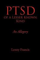 Ptsd of a Lesser Known Kind: An Allegory 1462005373 Book Cover