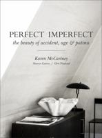 Perfect Imperfect: The Beauty of Accident, Age & Patina 1743364822 Book Cover