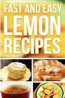 Fast And Easy Lemon Recipes: An Guide To An Healthy And Natural Diet 1500919462 Book Cover