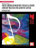 Great American Marches, Polkas & Grand Concert Waltzes for Acoustic Guitar 0786678917 Book Cover