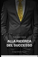 Alla Ricerca del Successo: Un Viaggio dalla Fame al Successo (Italian Edition) B0DXVPHMRP Book Cover