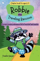 Robbie the Traveling Raccoon: A laugh-out-loud cross-country adventure filled with the joy and surprises of nature, the courage to follow your heart, ... to settle down. Chapter Book for ages 6-9. B0F3HW9NSR Book Cover