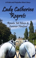 Lady Catherine Regrets: A Pride and Prejudice Variation B0F7GGVTFM Book Cover