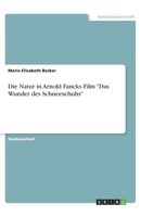 Die Natur in Arnold Fancks Film "Das Wunder des Schneeschuhs" (German Edition) 366880818X Book Cover