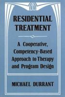 Residential Treatment: A Cooperative, Competency-Based Approach to Therapy and Program Design (Norton Professional Books) 0393701549 Book Cover