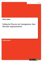 Politische Theorie der Immigration. Eine libert�re Argumentation 3668092958 Book Cover