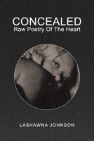 CONCEALED: Raw Poetry Of The Heart 1441521836 Book Cover