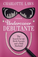Undercover Debutante : The Search for My Birth Parents and a Bald Husband 0996133569 Book Cover