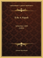 Il Re A Napoli: Settembre 1884 (1884) 1162494662 Book Cover