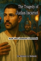 The Tragedy of Judas Iscariot: And the Lessons Learned (Love of God) B0F8NXD93M Book Cover
