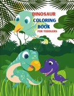 Dinosaur Coloring Book for Toddlers: My First Big Book of Dinosaurs. Great Gift for Toddlers. 1803844450 Book Cover