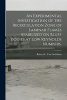 An Experimental Investigation of the Recirculation Zone of Laminar Flames Stabilized on Bluff Bodies at Low Reynolds Numbers. 1013389182 Book Cover