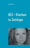 ALS - Sterben in Zeitlupe: oder Humor ist, wenn man trotzdem lacht 3754307509 Book Cover
