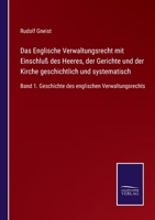 Das Englische Verwaltungsrecht mit Einschluß des Heeres, der Gerichte und der Kirche geschichtlich und systematisch: Band 1. Geschichte des englischen Verwaltungsrechts 3752518561 Book Cover