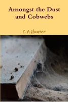 Amongst the Dust and Cobwebs 1387495356 Book Cover