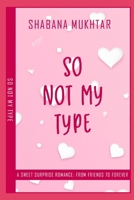 So Not My Type: A Sweet Surprise Romance: From Friends to Forever (So Romantic) B0DPYJSTNX Book Cover