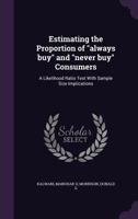 Estimating the proportion of "always buy" and "never buy" consumers: a likelihood ratio test with sample size implications 1355579864 Book Cover