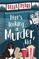 Here's Looking at Murder, Kid: A Matinee Classics Cozy Mystery (Matinee Classics Cozy Mystery Series) 1965693040 Book Cover