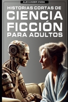Historias Cortas de Ciencia Ficción Para Adultos (Spanish Edition) B0DZ7LH3GF Book Cover
