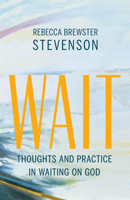 Wait: Thoughts and Practice in Waiting on God 1611532744 Book Cover