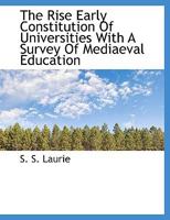 The Rise and Early Constitution of Universities 3742811886 Book Cover