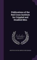 Publications of the Red Cross Institute for Crippled and Disabled Men 1147118558 Book Cover