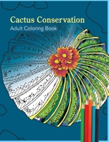 Cactus Conservation Adult Coloring Book:: Stress relieving designs featuring 6 cactus species: Lophorphora Williamsai (peyote) and 5 other cacti. (Cactus Infrared Coloring Book) B08C7N8Q4M Book Cover