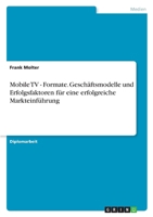 Mobile TV - Formate. Geschaftsmodelle Und Erfolgsfaktoren Fur Eine Erfolgreiche Markteinfuhrung 3638715752 Book Cover