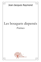 Les bouquets dispersés: Poèmes (French Edition) 281211133X Book Cover