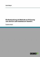 Die Beobachtung als Methode zur Erfassung von sinnlich wahrnehmbarem Handeln 3638831108 Book Cover