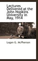 Lectures Delivered at the John Hopkins University in May, 1914 1110813449 Book Cover