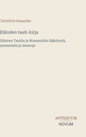 Eläinden tauti-kirja: Eläinten Tautiin ja Wammoihin lääkityxiä, parannuxia ja neuwoja (Finnish Edition) 3387419902 Book Cover