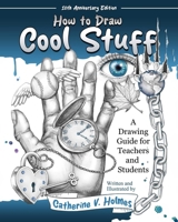 How to Draw Cool Stuff: A Drawing Guide for Teachers and Students: 10th Anniversary Edition 1956769714 Book Cover
