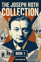 The Joseph Roth Collection: Book I: The Bust of Emperor Franz Joseph, Confession of a Murderer, The False Weight B0H41XQX32 Book Cover