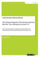 Die (kriminologische) Täuschung in Bertolt Brechts "Der Aufstieg des Arturo Ui": Eine Untersuchung der Rezeptionssteuerung als Mittel zur ... beim Rezipierenden 3668553157 Book Cover