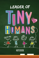 Leader of Tiny Humans: Notebook (A5) Great for Preschool Teacher Appreciation Gifts, End of Year in Kindergarten, Retiring Teachers, Pre-School Thank You Gifts or Birthday gifts 1687703027 Book Cover
