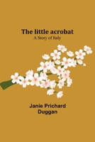 The little acrobat: a story of Italy 9356890714 Book Cover