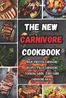 THE NEW CARNIVORE COOKBOOK: High- protein carnivore recipes, Paleo carnivore cooking guide, zero-carb carnivore meals B0CTV7G2C6 Book Cover