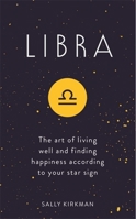 Libra: The Art of Living Well and Finding Happiness According to Your Star Sign 1473676770 Book Cover