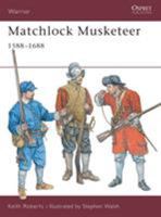 Matchlock Musketeer 1588-1688 1841762121 Book Cover