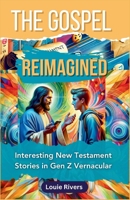 The Gospel Reimagined: Interesting New Testament Stories In Gen Z Vernacular B0CW389P1V Book Cover