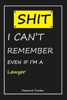 SHIT! I Can't Remember EVEN IF I'M A Lawyer: An Organizer for All Your Passwords and Shity Shit with Unique Touch - Password Tracker - 120 Pages(6''x9'') -Gift for Woman, Gift from Husband, Gift for B 1655830066 Book Cover