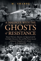 A Dialogue with the Ghosts of Resistance: Howard Thurman, Education, the Oppressed and the Civil Rights Movement: How Protests Succeed" Black Studies ... Biography and a Memoir For My Beloved B0FLBF7FWZ Book Cover