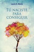 Tu naciste para conseguir: Manual practico 1493668498 Book Cover