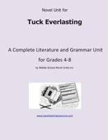 Novel Unit for Tuck Everlasting: A Complete Literature and Grammar Unit for Grades 4-8 1490545581 Book Cover