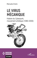Le virus mécanique: Histoire du Cyberpunk, mouvement artistique (1980-2000) (Ouverture Philosophique) (French Edition) 2336465345 Book Cover