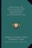 Anweisung Zur Nutzlichsten Und Angenehmsten Bienenzucht Fur Alle Gegenden 1534610154 Book Cover